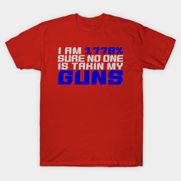 1776% sure you can't take my guns T-Shirt by GreenGuyTeesStore